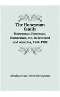 The Honeyman Family Honeyman, Honyman, Hunneman, Etc. in Scotland and America, 1548-1908