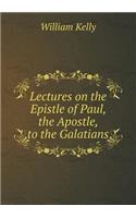 Lectures on the Epistle of Paul, the Apostle, to the Galatians