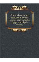 Chow-Chow Being Selections from a Journal Kept in India, Egypt, and Syria Volume 2