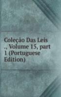 Colecao Das Leis ., Volume 15, part 1 (Portuguese Edition)