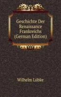 Geschichte Der Renaissance Frankreichs (German Edition)