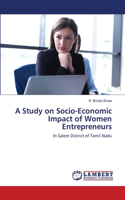 Study on Socio-Economic Impact of Women Entrepreneurs