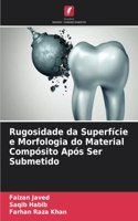 Rugosidade da Superfície e Morfologia do Material Compósito Após Ser Submetido