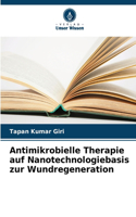 Antimikrobielle Therapie auf Nanotechnologiebasis zur Wundregeneration