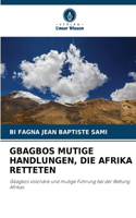 Gbagbos Mutige Handlungen, Die Afrika Retteten