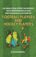Analytical Study on Specific Psychomotor Skills and Psychological Factors of Football Players and Hockey Players