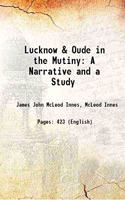 Lucknow & Oude In the Mutiny a Narrative and a Study