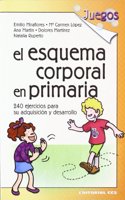 El esquema corporal en Primaria: 240 ejercicios para su adquisicion y desarrollo