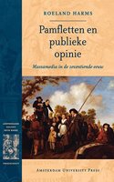 Pamfletten En Publieke Opinie: Massamedia in De Zeventiende Eeuw(Dissertation Amsterdam Studies in the Dutch Golden Age)