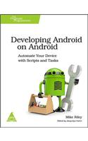 Developing Android on Android : Automate Your Device with Scripts and Tasks