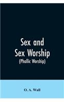 Sex and Sex Worship (phallic Worship)