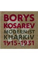 Borys Kosarev: Modernist Kharkiv, 1915-1931
