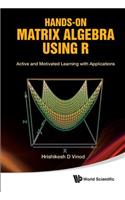 Hands-On Matrix Algebra Using R: Active and Motivated Learning with Applications