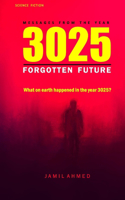 MESSAGES FROM THE YEAR 3025 #TheForgotten Future #BestSciFiNovel