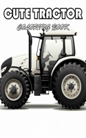 Cute Tractor Coloring Book: A Journey of Color for All Ages