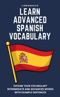 Learn Advanced Spanish Vocabulary: Expand your vocabulary: Intermediate and advanced words with example sentences