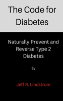 Code for Diabetes: Naturally Prevent and Reverse Type 2 Diabetes