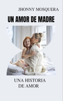 Amor de Madre: Una Historia de Amor