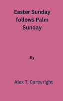 Easter Sunday follows Palm Sunday