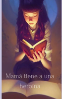 Mamá tiene a una heroína: Cuentos de aventuras para antes de dormir.