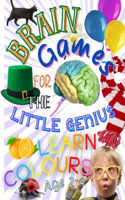 Brain Games For The Little Genius - Learn Colours: Educational book for children 2+, Great fun with colours, Learning 11 basic colors, real colour illustrations, colour learning tasks