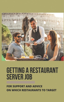 Getting A Restaurant Server Job: For Support And Advice On Which Restaurants To Target: How To Get A Job As A Server With No Experience