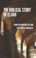 The Biblical Story Of Elijah: Story Of Rampant Evil And Epic Power Struggles: Temple Of The Law
