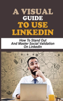 A Visual Guide To Use LinkedIn