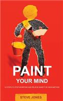 Paint Your Mind: 12 Steps to Stop Worrying and Relieve Anxiety by Maya Method