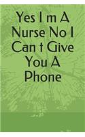 Yes I m A Nurse No I Can t Give You A Phone