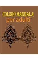 Coloro mandala per adulti: Libri da colorare antistress Mandala per adulti, adolescenti e famiglie, junior, mandala fantastici e meravigliosi