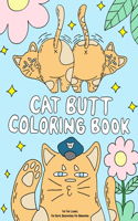 Cat Butt Coloring Book: A Funny Coloring Gift Book for Adults Relaxation and Cat Lovers with Hilarious Cute Cat Quotes and Stress Relieving Cat Butts Designs