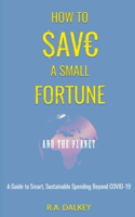 How To Save A Small Fortune - And The Planet