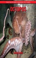 Octopus: Fun Facts and Amazing Pictures