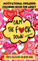 Calm The F*ck Down Coloring Book, Motivational Swearing Coloring Book for Adult: Stress Reliever Coloring Book, Calm The Fck Down Coloring Book, An Irreverent Adult Coloring Book