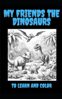 My Friends the Dinosaurs: To Learn and Color