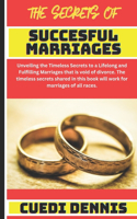 Secrets of Successful Marriages: Timeless Secrets to a Lifelong and Fulfilling Marriages that is void of divorce. The timeless secrets shared in this book will work for marriages of