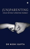 (Un)parenting : Evolve Without Uprooting Yourself