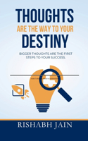 Thoughts are the way to your Destiny.: Bigger thoughts are the first step to success.