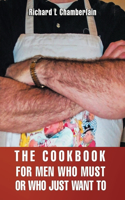 Cookbook for Men Who Must or Who Just WAN to