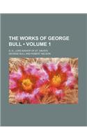 The Works of George Bull (Volume 1); D. D., Lord Bishop of St. David's