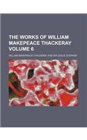 The Works of William Makepeace Thackeray Volume 6