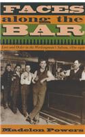 Faces Along the Bar: Lore and Order in the Workingman's Saloon, 1870-1920