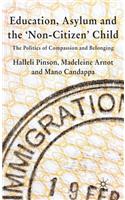 Education, Asylum and the 'non-Citizen' Child: The Politics of Compassion and Belonging