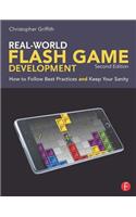 Real-World Flash Game Development: How to Follow Best Practices AND Keep Your Sanity