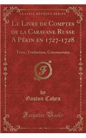 Le Livre de Comptes de la Caravane Russe A Pï¿½Kin En 1727-1728: Texte, Traduction, Commentaire (Classic Reprint): Texte, Traduction, Commentaire (Classic Reprint)