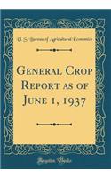 General Crop Report as of June 1, 1937 (Classic Reprint)