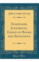 Suspended Judgments, Essays on Books and Sensations (Classic Reprint)