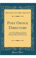 Post Office Directory: List of Post Offices in the United States, Arranged Alphabetically and Giving the Salaries of the Postmasters (Classic Reprint)