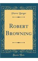 Robert Browning (Classic Reprint)